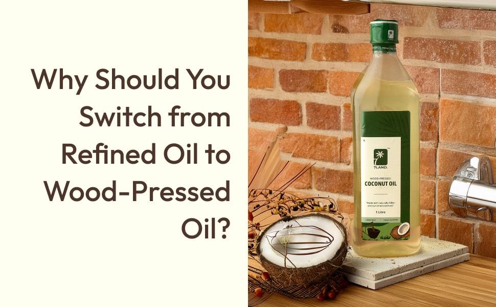 Why Should You Switch from Refined Oil to Wood-Pressed Oil? Your Health is in Your Hands!